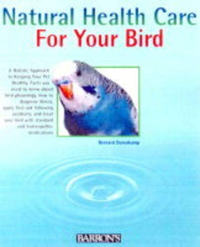 Beispielbild fr Natural Health Care for Your Bird: Quick Self-Help Using Homeopathy and Bach Flowers zum Verkauf von Once Upon A Time Books