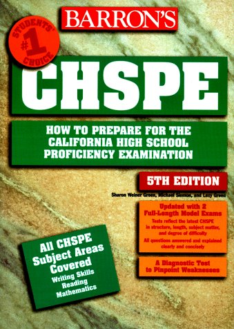 How to Prepare for the California High School Proficiency Exam (BARRON'S HOW TO PREPARE FOR THE CHSPE CALIFORNIA HIGH SCHOOL PROFICIENCY EXAMINATION) (9780764101281) by Green, Sharon; Siemon, Michael; Green, Lexy