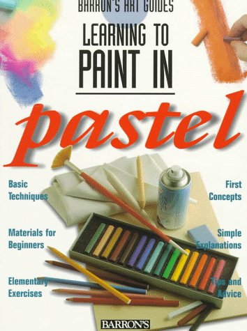 Stock image for Learning to Paint in Pastel (Barron's Art Guides: Learning to Paint) for sale by Wonder Book