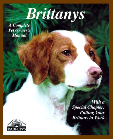 9780764104480: Brittanys: Everything About Purchase, Care, Nutrition, Behavior, and Training (Barron's Complete Pet Owner's Manuals)