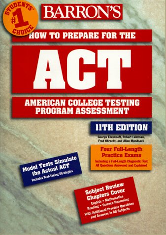 Barron's How to Prepare for the Act (BARRON'S HOW TO PREPARE FOR THE ACT AMERICAN COLLEGE TESTING PROGRAM ASSESSMENT (BOOK ONLY)) (9780764104534) by Ehrenhaft, George; Lehrman, Robert L.; Obrecht, Fred; Mundsack, Allan