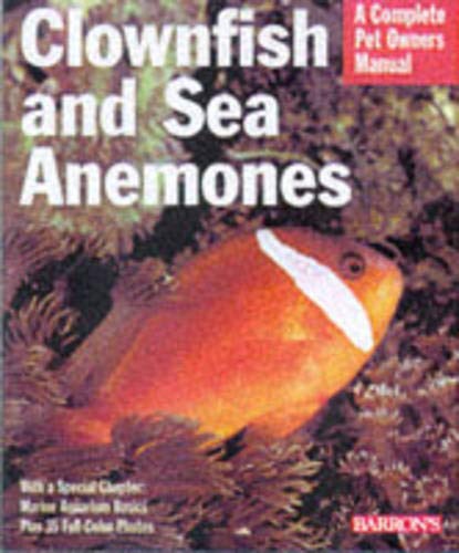 Stock image for Clownfishes and Sea Anemones: Everything About Purchase, Care, Nutrition, Maintenance, and Setting Up an Aquarium (Barrons Complete Pet Owners Manuals) for sale by Goodwill Books