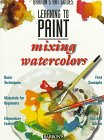 Beispielbild fr Learning to Paint Mixing Watercolors (Barron's Art Guides: Learning to Paint) zum Verkauf von Wonder Book