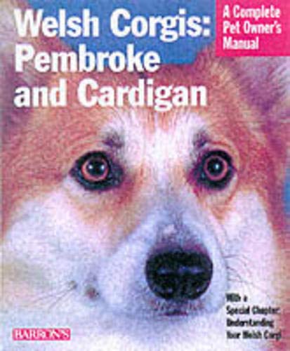 Stock image for Welsh Corgis: Pembroke and Cardigan : Everything About Purchase, Care, Nutrition, Grooming, Behavior, and Training (Complete Pet Owners Manual) for sale by Goodwill of Colorado