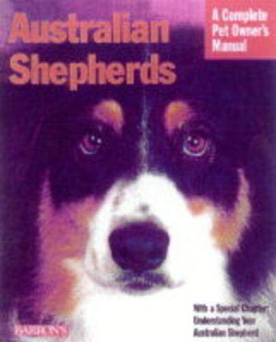 Beispielbild fr Australian Shepherds : Everything about Purchase, Care, Nutrition, Behavior and Training zum Verkauf von Better World Books