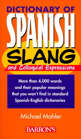 Dictionary of Spanish Slang and Colloquial Expressions (Dictionaries of Foreign Slang) (9780764106194) by Mahler, Michael