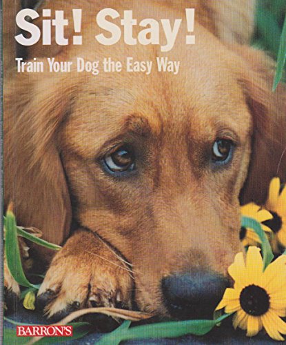 Stock image for Sit! Stay! Train Your Dog the Easy Way! (Barron's Complete Pet Owner's Manuals) for sale by Wonder Book