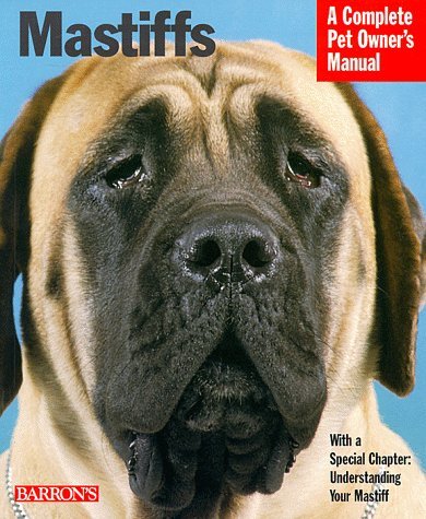 9780764107627: Mastiffs: Everything about Purchase, Care, Nutrition, Grooming, Behaviour and Training (A Complete Pet Owner's Manual)