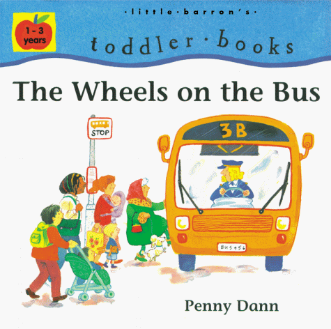 The Wheels on the Bus (Little Barron's Toddler Books) (9780764108563) by Dann, Penny