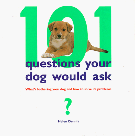 Imagen de archivo de 101 Questions Your Dog Would Ask : What's Bothering Your Dog and How to Solve It's Problems a la venta por Better World Books: West