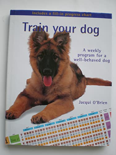 Stock image for Train Your Dog : A Weekly Program for a Well-Behaved Dog for sale by Better World Books: West