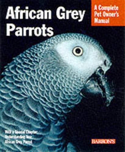 Stock image for African Grey Parrots: Everything About History, Care, Nutrition, Handling, and Behavior (Complete Pet Owner's Manual) for sale by SecondSale