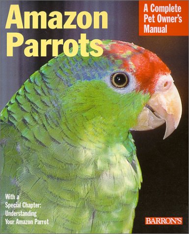 Stock image for Amazon Parrots: Everything About Purchase, Care, Feeding, and Housing (Complete Pet Owner's Manual) for sale by Irish Booksellers