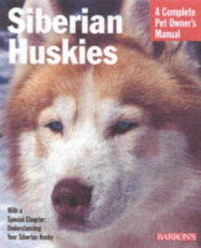 9780764110412: Siberian Huskies: Everything About Purchase, Care, Nutrition, Behavior, and Training: A Complete Pet Owner's Manual