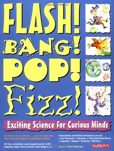 Beispielbild fr Flash! Bang! Pop! Fizz!: Exciting Science for Curious Minds zum Verkauf von Wonder Book