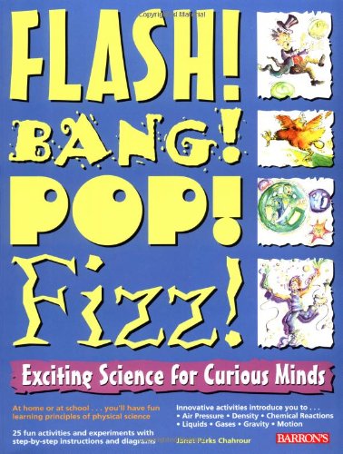 Imagen de archivo de Flash! Bang! Pop! Fizz!: Exciting Science for Curious Minds a la venta por Wonder Book