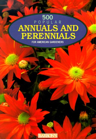 Imagen de archivo de 500 Popular Annuals & Perennials: For American Gardeners a la venta por ThriftBooks-Dallas