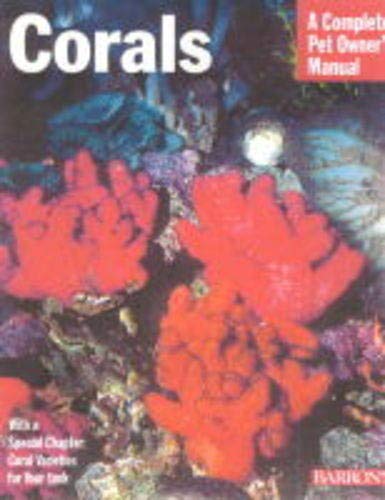 9780764112034: Corals: Everything About Purchase, Care, Feeding, and Compatibility (Complete Pet Owner's Manual)