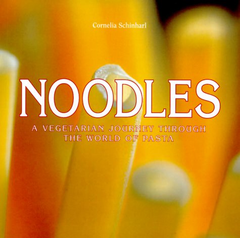 Beispielbild fr Noodles: A Vegetarian Journey Through the World of Pasta zum Verkauf von More Than Words