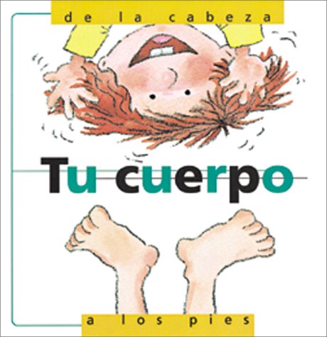 Stock image for Tu Cuerpo, de la Cabeza a Los Pies: Your Body, from Head to Toe, Spanish Edition for sale by ThriftBooks-Atlanta
