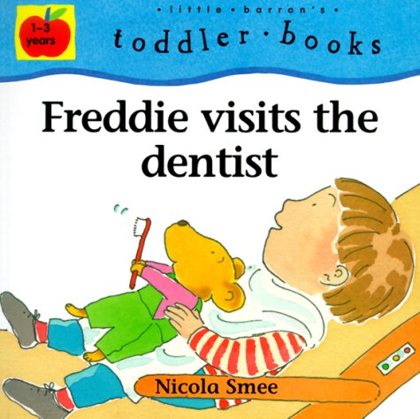 9780764115813: Freddie Visits the Dentist (Little Barron's Toddler Books)
