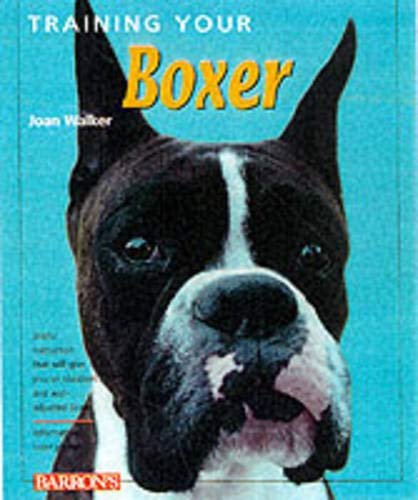 Training Your Boxer (Training Your Dog Series) (9780764116346) by Walker, Joan Hustace