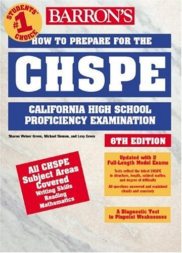 How to Prepare for the CHSPE: California High School Proficiency Exam (BARRON'S HOW TO PREPARE FOR THE CHSPE CALIFORNIA HIGH SCHOOL PROFICIENCY EXAMINATION) (9780764117879) by Green M.A., Sharon Weiner; Green, Lexy; Siemon, Michael