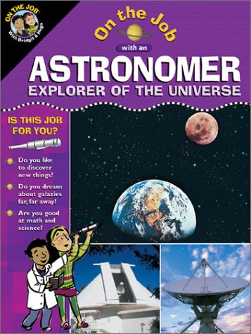 9780764118685: On the Job With an Astronomer: Explorer of the Universe (On the Job Series)