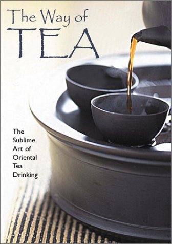 Imagen de archivo de The Way of Tea: The Sublime Art of Oriental Tea Drinking a la venta por HPB Inc.