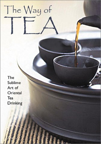 Stock image for The Way of Tea: The Sublime Art of Oriental Tea Drinking for sale by HPB Inc.