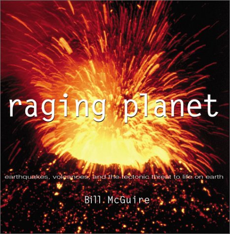 Imagen de archivo de Raging Planet : Earthquakes, Volcanoes, and the Tectonic Threat to Life on Earth a la venta por Better World Books: West