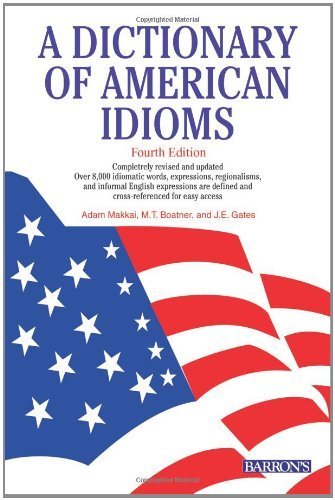 A Dictionary of American Idioms (9780764119828) by Adam Makkai; M. T. Boatner; J. E. Gates