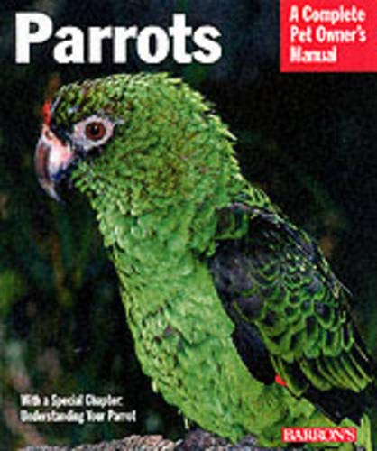 Imagen de archivo de Parrots (Complete Pet Owner's Manual) a la venta por SecondSale