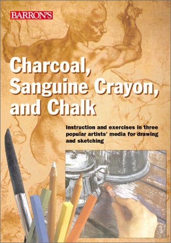 Stock image for Charcoal, Sanguine and Chalk : Instruction and Exercises for Drawing and Sketching in Three Popular Artists' Med for sale by Better World Books