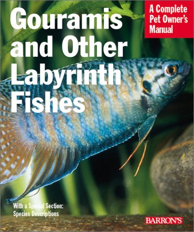 Stock image for Gouramies and Other Labyrinth Fishes: Everything About Natural History, Purchase, Health, Care, Breeding, and Species Indification (Complete Pet Owner's Manual) for sale by Irish Booksellers