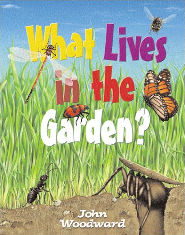 What Lives in the Garden? (What Lives...? Books) (9780764121081) by Woodward, John