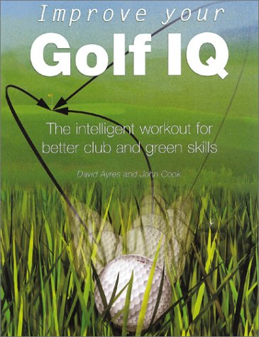 Beispielbild fr Improve Your Golf IQ: The Intelligent Workout for Better Club and Green Skills (Quarto Book) zum Verkauf von Wonder Book