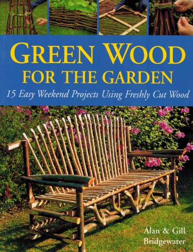 9780764121562: Green Wood for the Garden: 15 Easy Weekend Projects Using Freshly Cut Wood
