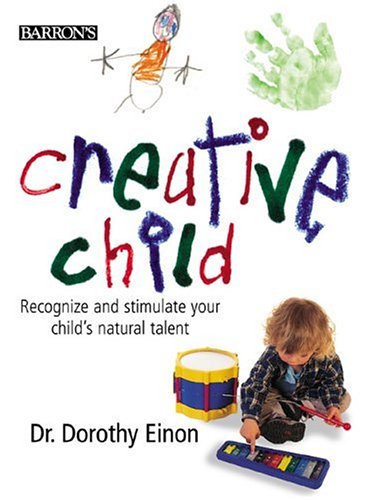 Creative Child: Recognize and Stimulate Your Child's Natural Talent - Einon, Dorothy, Einon, Dr Dorothy