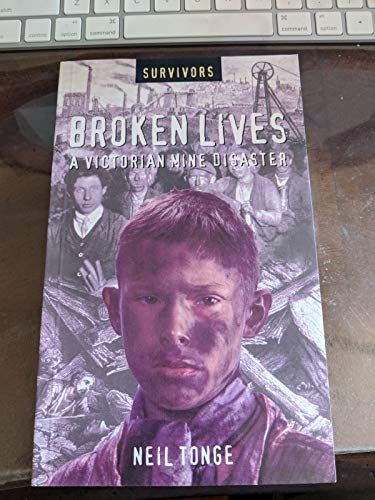 Broken Lives: A Victorian Mine Disaster (Survivors) (9780764122026) by Tonge, Neil