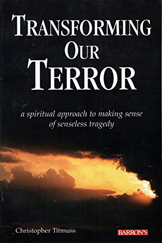 Stock image for Transforming Our Terror: A Spiritual Approach to Making Sense of Senseless Tragedy for sale by ThriftBooks-Dallas