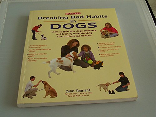 Beispielbild fr Breaking Bad Habits in Dogs : Learn to Gain the Obedience and Trust of Your Dog by Understanding the Way It Thinks and Behaves zum Verkauf von Better World Books