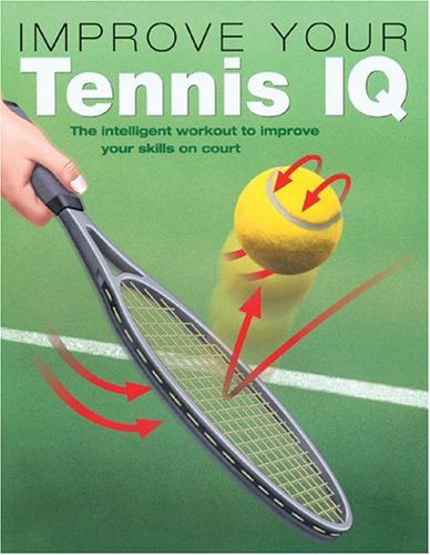 Imagen de archivo de Improve Your Tennis IQ : The Intelligent Workout to Improve Your Skills on Court a la venta por Better World Books