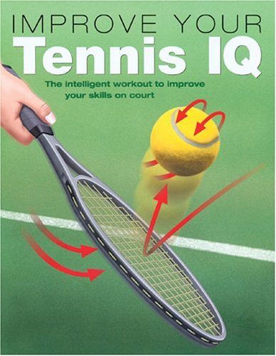 Stock image for Improve Your Tennis IQ : The Intelligent Workout to Improve Your Skills on Court for sale by Better World Books