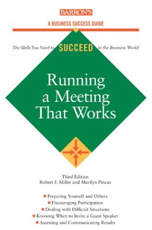 Running a Meeting That Works (Barron's Business Success Series) (9780764124501) by Miller, Robert F.; Pincus, Marilyn