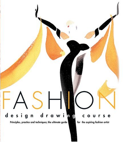 9780764124730: Fashion Design Drawing Course: Principles, Practice, and Techniques : The Ultimate Guide for the Aspiring Fashion Artist