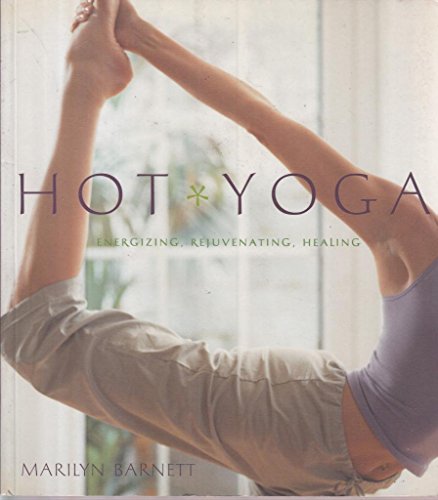 Beispielbild fr Hot Yoga : Energizing, Rejuvenating, Healing zum Verkauf von Better World Books