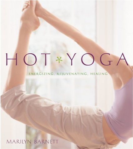 Stock image for Hot Yoga: Energizing, Rejuvenating, Healing for sale by SecondSale