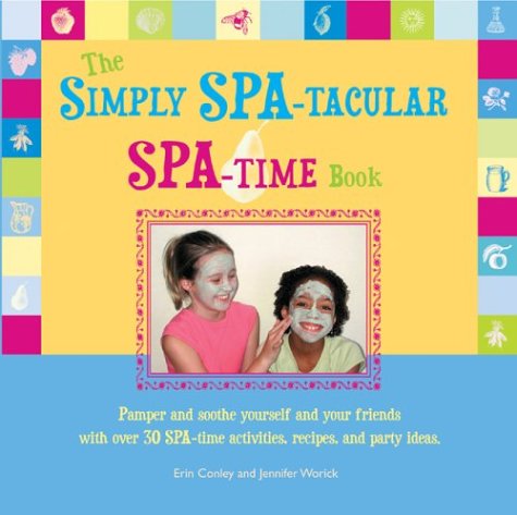 The Simply Spa-Tacular Spa Time Book (9780764125744) by Conley, Erin; Worick, Jennifer