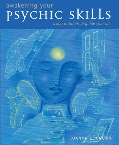 Awakening Your Psychic Skills: Using Intuition to Guide Your Life